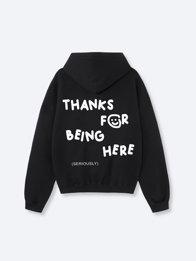 THANKS FOR BEING HERE HOODIE - BLACK